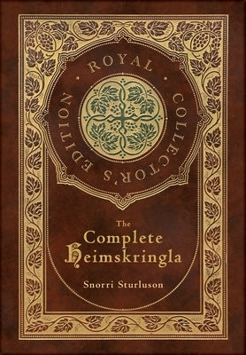 The Complete Heimskringla (Royal Collector's Edition) (Case Laminate Hardcover with Jacket) by Sturluson, Snorri