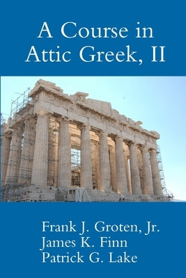 A Course in Attic Greek, II by Lake, Patrick G.