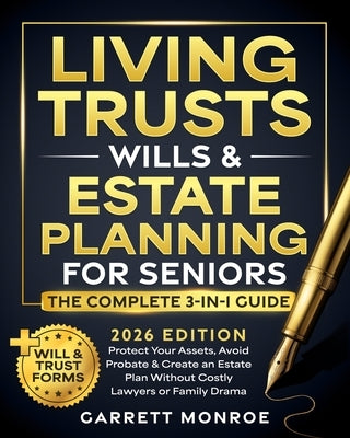 Living Trusts, Wills & Estate Planning for Seniors - The Complete 3-in-1 Guide: Protect Your Assets, Avoid Probate & Create an Estate Plan Without Cos by Monroe, Garrett