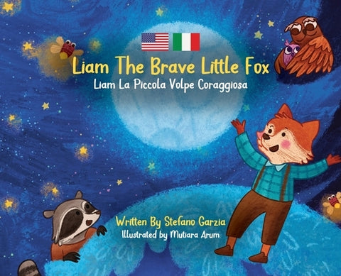 Liam The Brave Little Fox: Liam La Piccola Volpe Coraggiosa (Kids Bilingual English - Italian) by Garzia, Stefano