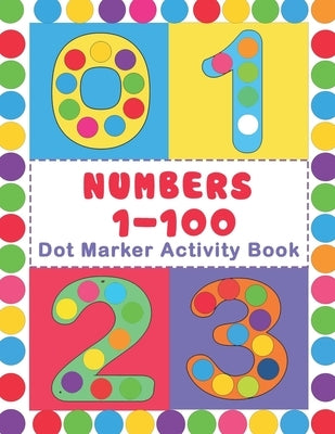 Numbers 1-100 Dot Marker Activity Book: Numbers Do a Dot Coloring Book (1-99) - Preschool Kindergarten Activities - Great gift for Kids by Nguyen, The