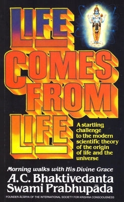 Life Comes from Life by Bhaktivedanta Swami, A. C.