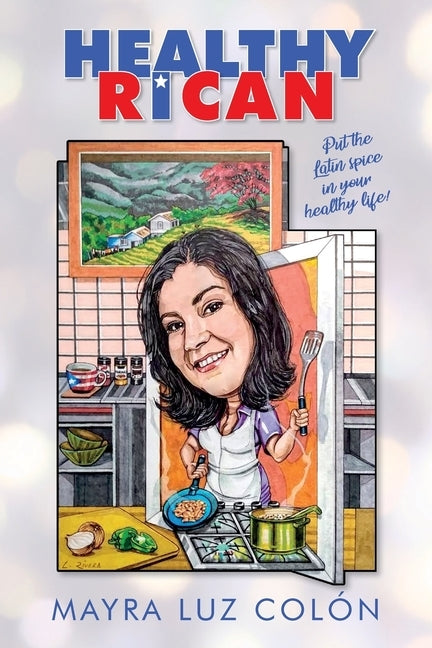 Healthy Rican: Put the Latin Spice in Your Healthy Life! by ColÃ³n, Mayra Luz