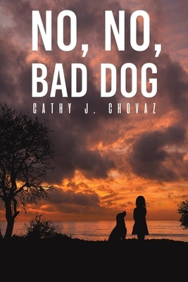 No, No, Bad Dog by Chovaz, Cathy J.