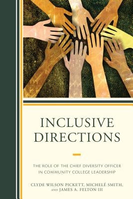 Inclusive Directions: The Role of the Chief Diversity Officer in Community College Leadership by Pickett, Clyde Wilson