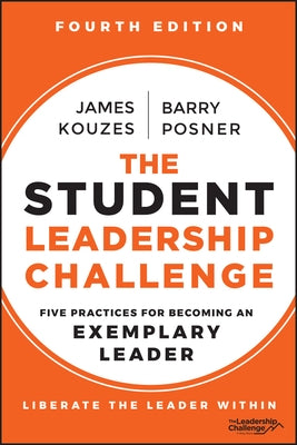 The Student Leadership Challenge: Five Practices for Becoming an Exemplary Leader by Kouzes, James M.