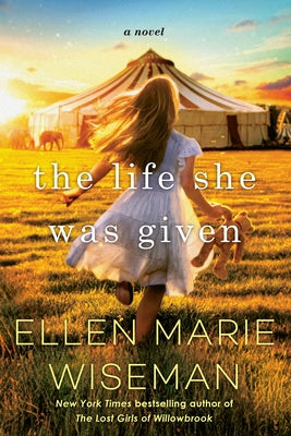 The Life She Was Given: A Moving and Emotional Saga of Family and Resilient Women by Wiseman, Ellen Marie