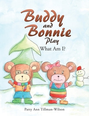 Buddy and Bonnie Play: What Am I? by Tillman-Wilson, Patty Ann