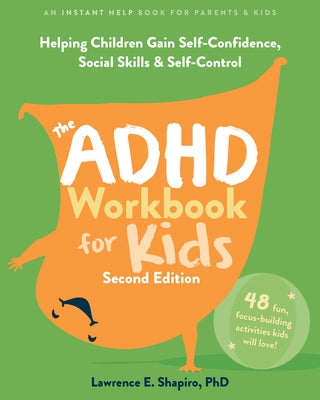 The ADHD Workbook for Kids: Helping Children Gain Self-Confidence, Social Skills, and Self-Control by Shapiro, Lawrence E.