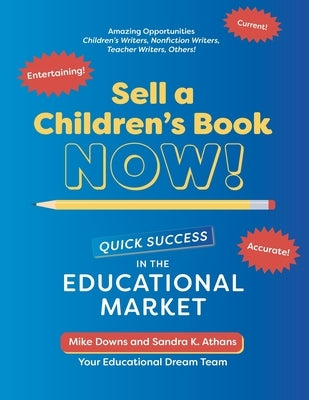 Sell a Children's Book NOW!: Quick Success in the Educational Market by Athans, Sandra K.