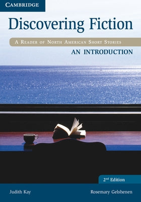 Discovering Fiction an Introduction Student's Book: A Reader of North American Short Stories by Kay, Judith