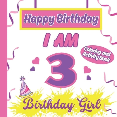 I am 3 Happy Birthday Activity/Coloring Book For Girl-Happy Birthday Activity/Coloring Book For Girl by Publishing, S. a. Rodriguez