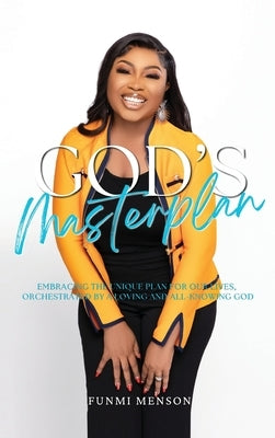 God's Masterplan: Embracing the Unique Plan for our Lives, Orchestrated by a Loving and All-Knowing God by Menson, Funmi