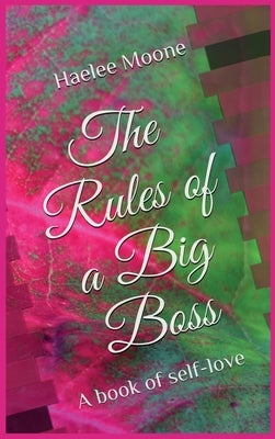 The Rules of a Big Boss: A book of self-love by Moone, Haelee P.