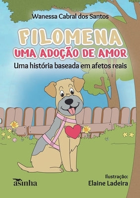 Filomena, uma ado??o de amor: uma hist?ria baseada em afetos reais by Santos, Wanessa Cabral Dos