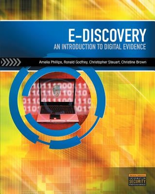 E-Discovery: Introduction to Digital Evidence (Book Only) by Phillips, Amelia