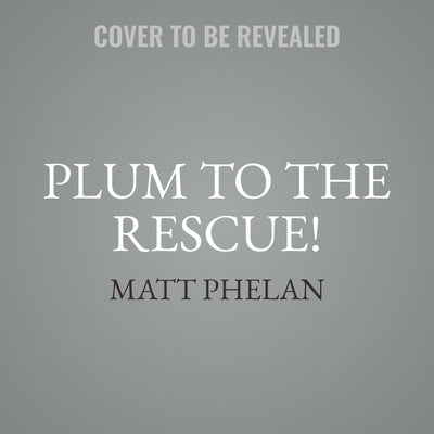 Plum to the Rescue! by Phelan, Matt