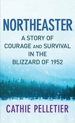 Northeaster: A Story of Courage and Survival in the Blizzard of 1952 by Pelletier, Cathie