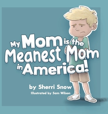 My Mom is the Meanest Mom in America! by Snow, Sherri