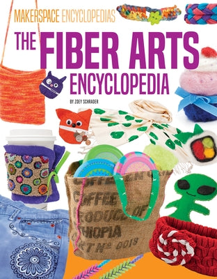 Fiber Arts Encyclopedia by Schrader, Zoey