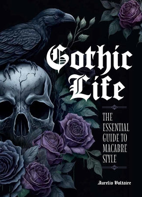 Gothic Life: The Essential Guide to Macabre Style by Voltaire, Aurelio