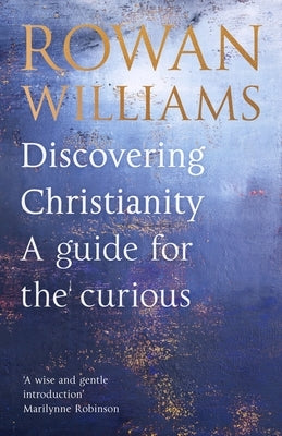 Discovering Christianity: A Guide for the Curious by Williams, Rowan