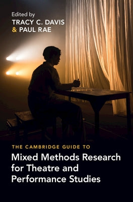 The Cambridge Guide to Mixed Methods Research for Theatre and Performance Studies by Davis, Tracy C.