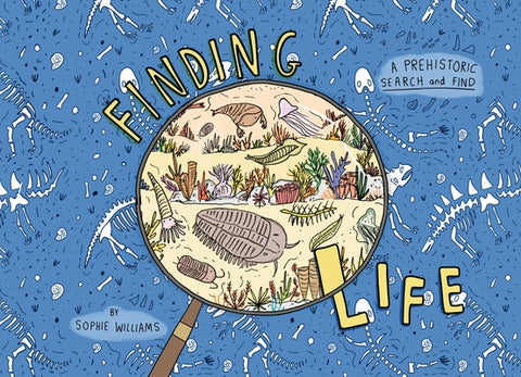 Finding Life: A Prehistoric Search and Find by Williams, Sophie