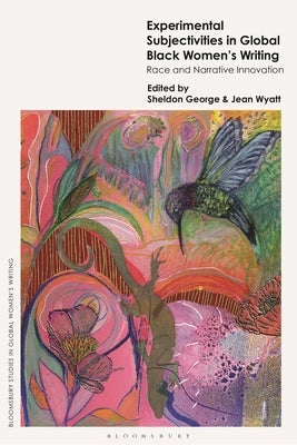 Experimental Subjectivities in Global Black Women's Writing: Race and Narrative Innovation by George, Sheldon
