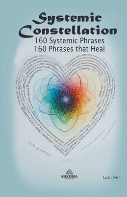 Systemic Constellation - 160 Systemic Phrases - 160 Phrases that Heal by Ferr, Luan