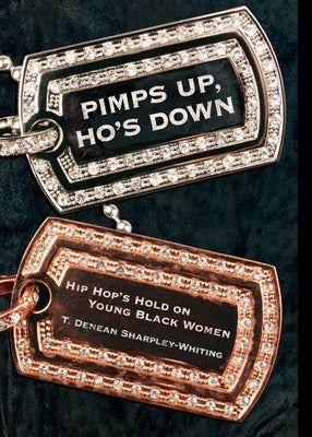 Pimps Up, Ho's Down: Hip Hop's Hold on Young Black Women by Sharpley-Whiting, T. Denean Denean