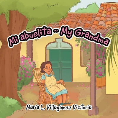 Mi Abuelita My Grandma by Victoria, MarÃ­a L. VillagÃ³mez