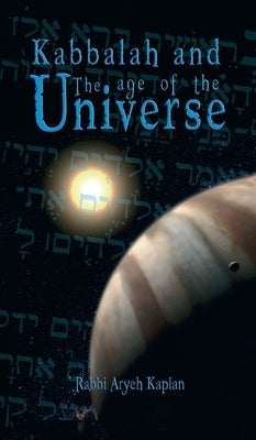 Kabbalah and the Age of the Universe by Kaplan, Aryeh