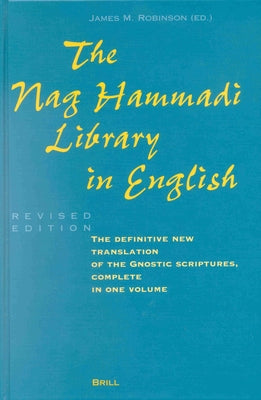 The Nag Hammadi Library in English: Translated and Introduced by Members of the Coptic Gnostic Library Project of the Institute for Antiquity and Chri by Robinson, James M.