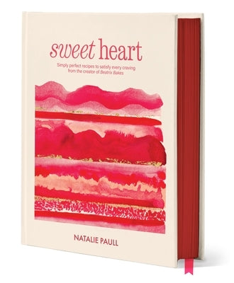 Sweet Heart: Simply Perfect Recipes to Satisfy Every Craving from the Creator of Beatrix Bakes by Paull, Natalie