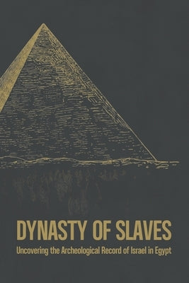 Dynasty of Slaves: Uncovering the Archeological Record of Israel in Egypt by Scott, Blk Shp