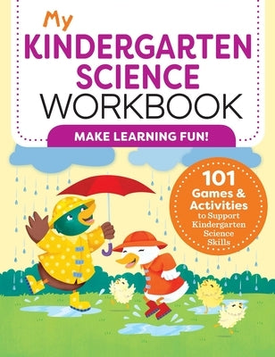 My Kindergarten Science Workbook: 101 Games & Activities to Support Kindergarten Science Skills by Kurtz, Kevin