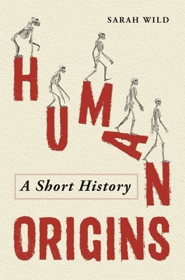 Human Origins: A Short History by Wild, Sarah