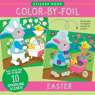 Color-By-Foil Sticker Book - Easter (Create 10 Amazing Scenes Using Shiny Colored Foils. Just Peel, Press and Lift. Voila!) by 