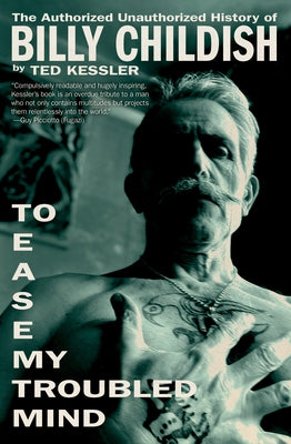 To Ease My Troubled Mind: The Authorized Unauthorized History of Billy Childish by Kessler, Ted