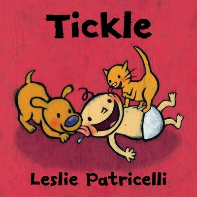 Tickle: (A Playful Story of Family Bonding and Giggles for Babies and Toddlers) by Patricelli, Leslie