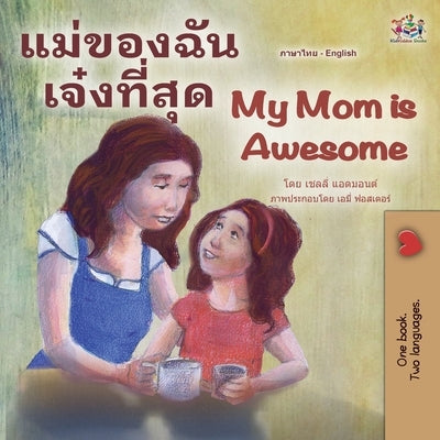 My Mom is Awesome (Thai English Bilingual Children's Book) by Admont, Shelley