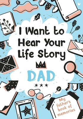 I Want to Hear Your Life Story Dad: My father's book of memories. by Edition, Melia