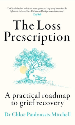 The Loss Prescription: A Practical Roadmap to Grief Recovery by Paidoussis-Mitchell, Chloe