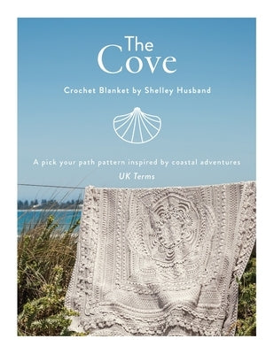 The Cove Crochet Blanket UK Terms: A pick your path pattern inspired by coastal adventures by Husband, Shelley