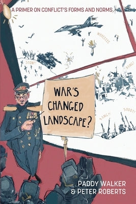 War's Changed Landscape?: A Primer on Conflict's Forms and Norms by Walker, Paddy