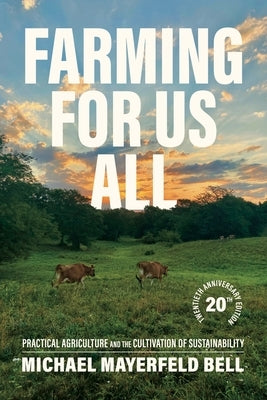 Farming for Us All: Practical Agriculture and the Cultivation of Sustainability by Bell, Michael Mayerfeld