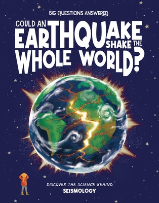 Could Earthquakes Shake the Whole World?: Discover the Science Behind Seismology by Rowntree, Rosie