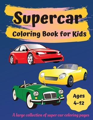 Supercar Coloring Book for Kids Ages 4-12: Great Car Coloring Books for Boys and Girls by S, Herta