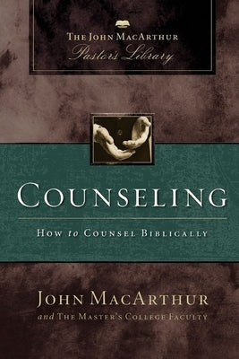 Counseling: How to Counsel Biblically by MacArthur, John F.